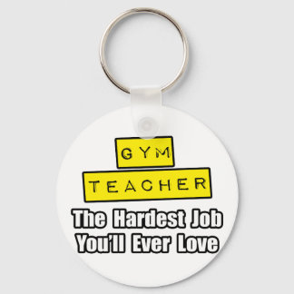 Gym Teacher...Hardest Job You'll Ever Love Key Ring