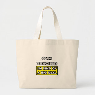 Gym Teacher .. I'm Kind of a Big Deal Large Tote Bag