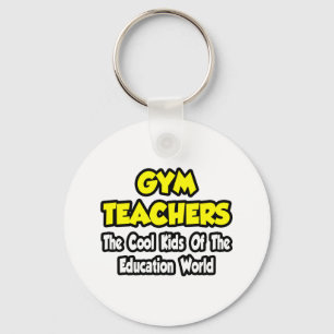 Gym Teachers...Cool Kids of Education World Key Ring