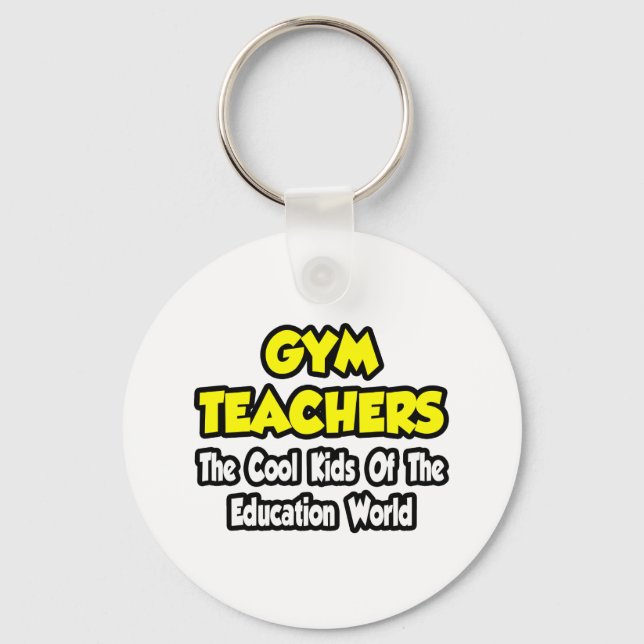 Gym Teachers...Cool Kids of Education World Key Ring (Front)