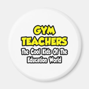 Gym Teachers...Cool Kids of Education World Magnet