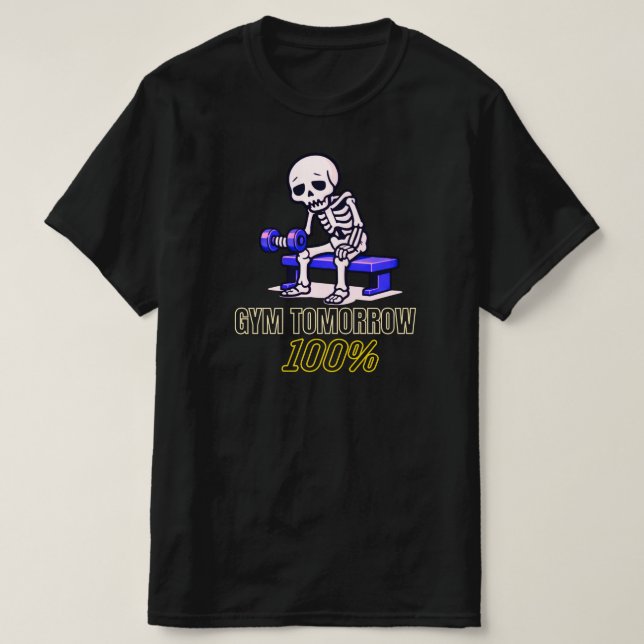 Gym Tomorrow 100 Percent Funny Skeleton Workout  T-Shirt (Design Front)