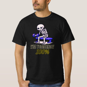 Gym Tomorrow 100 Percent Funny Skeleton Workout  T-Shirt