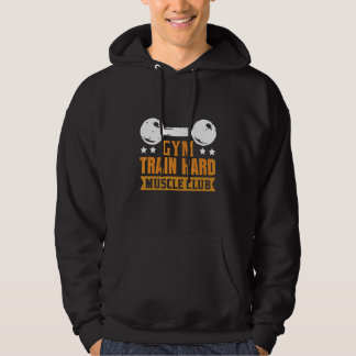 Gym Train Hard Muscle Club Hoodie