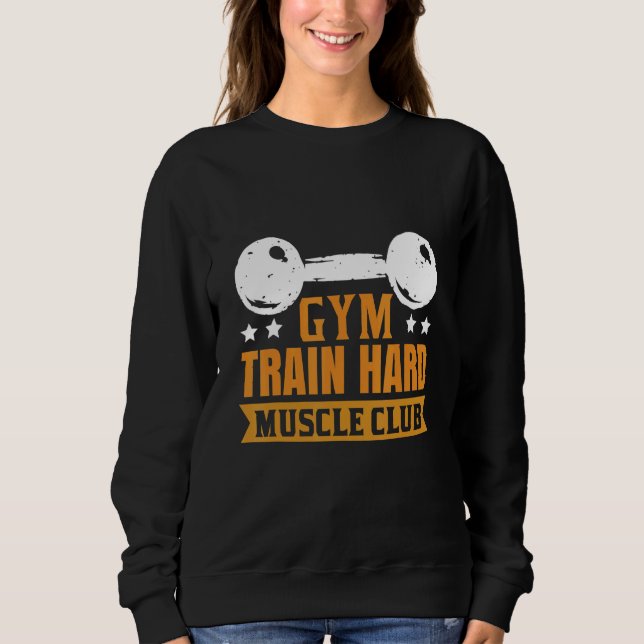 Gym Train Hard Muscle Club Sweatshirt (Front)