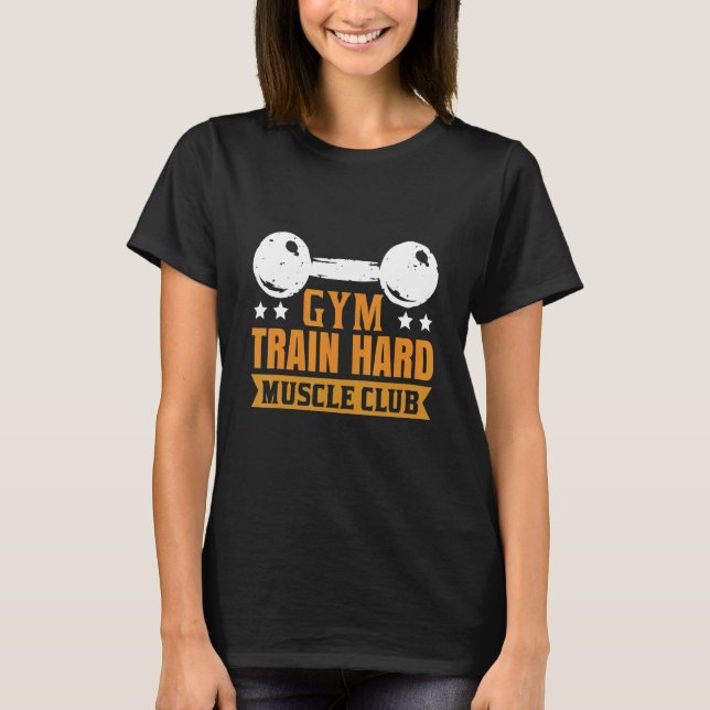 Gym Train Hard Muscle Club T-Shirt (Front)
