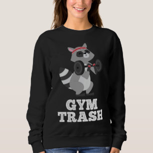 Gym Trash Funny Fitness Weight Lifting Racoon Wor Sweatshirt