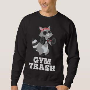 Gym Trash Funny Fitness Weight Lifting Racoon Wor Sweatshirt