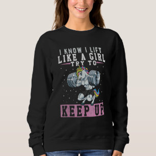 Gym Unicorn Workout  I Know I Lift Like Girls Weig Sweatshirt