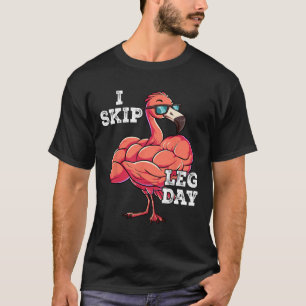 Gym Weight Training I Skip Leg Day T-Shirt