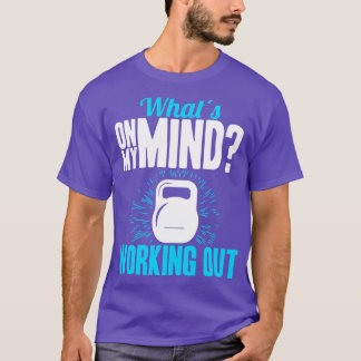 Gym Whats On My Mind Working Out T-Shirt