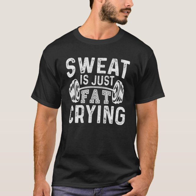 Gym Workout Body Builder Sweat Is Just Fat Crying T-Shirt (Front)