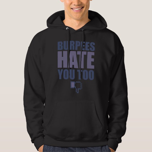 Gym Workout Fitness Burpees Hate You Too Hoodie (Front)