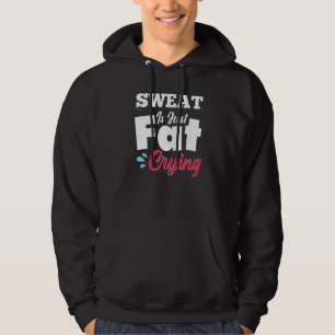 Gym Workout Fitness Sweat Is Just Fat Crying Hoodie