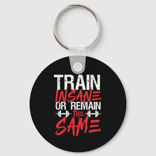 Gym Workout Fitness Train Insane Remain The Same Key Ring (Front)