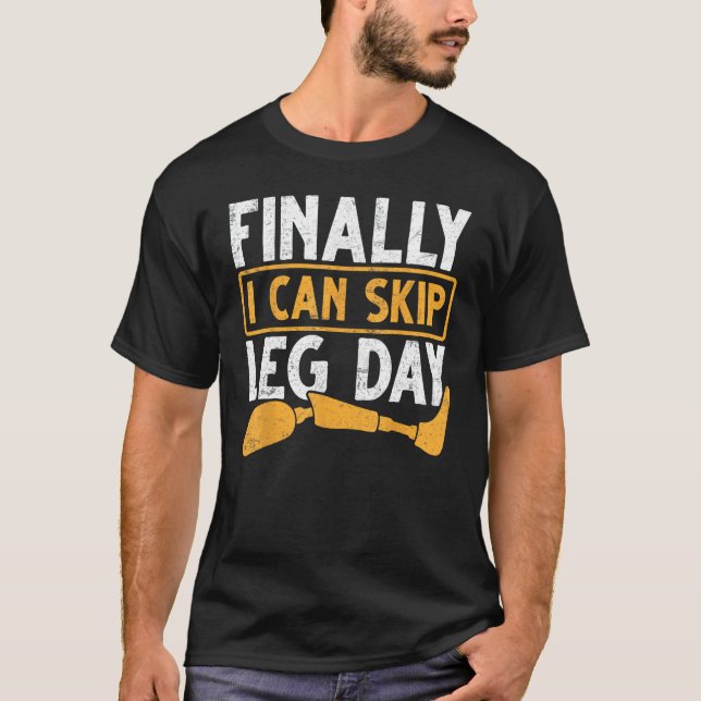 Gym Workout Health Prosthetic Leg Finally I Can Sk T-Shirt (Front)