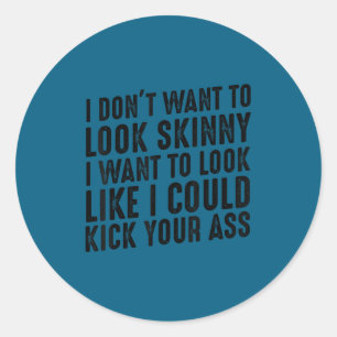 Gym & workout - i dont want look skinny classic round sticker