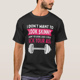 Gym Workout I Dont Want To Look Skinny Zip  T-Shirt