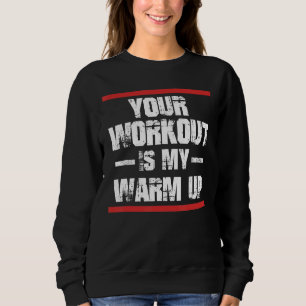Gym Workout Warmup Weightlifting Powerlifting Sweatshirt