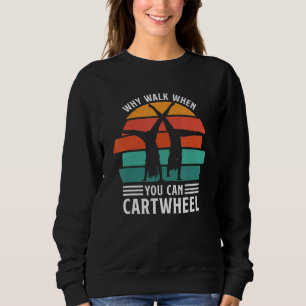 Gymnast Coach Tumbling Girl Why Walk When You Can  Sweatshirt
