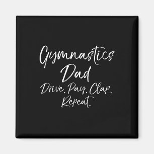Gymnast Dad Gift Gymnastics Dad Drive. Pay. Clap. Magnet