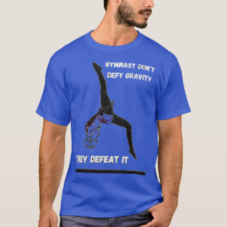 Gymnast donx27t defy gravity T-Shirt