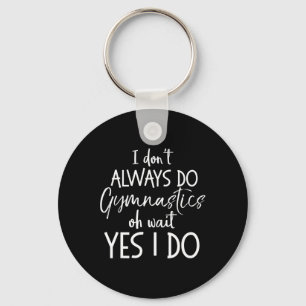 Gymnast Gift I Don't Always Do Gymnastics Of Wait Key Ring