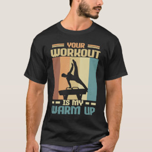 Gymnast Gymnastics Your Workout is my Warm up 1 T-Shirt