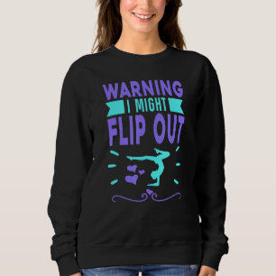 Gymnast Warning I Might Flip Out Girl Gymnastics Sweatshirt