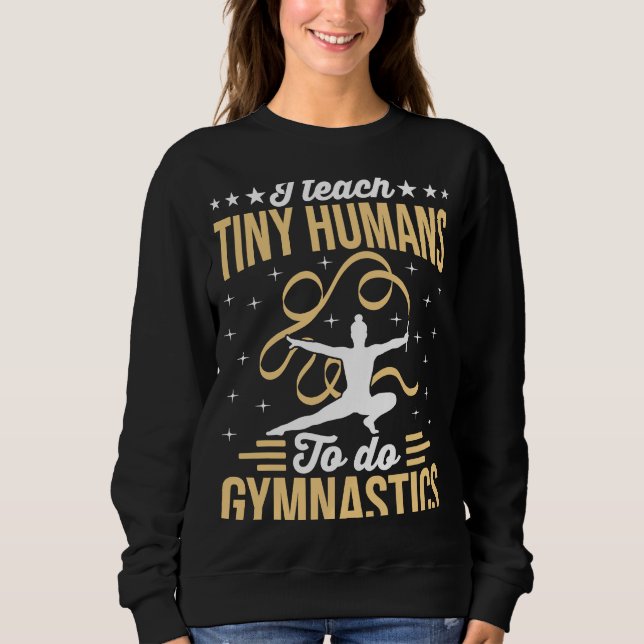Gymnastic Coach I Teach Tiny Humans Sweatshirt (Front)