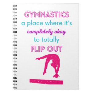 Gymnastics A Place Where It's Okay To Flip Out   Notebook
