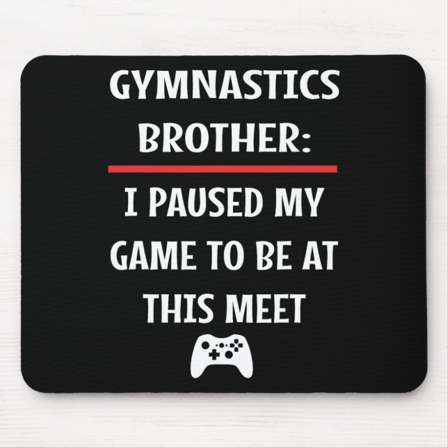 Gymnastics Brother Paused My Game To Be Here Video Mouse Pad (Front)