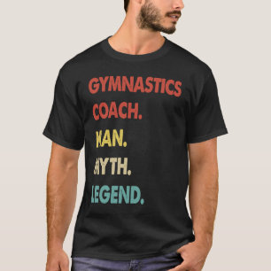 Gymnastics Coach Man Myth Legend  1 T-Shirt