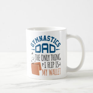 Gymnastics Dad the Only Thing I Flip Is My Wallet Coffee Mug