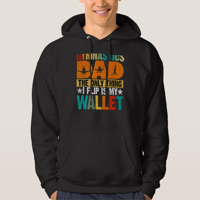 Gymnastics Dad The Only Thing I Flip Is My Wallet  Hoodie (Front)