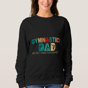 Gymnastics Dad The Only Thing I Flip Is My Wallet Sweatshirt