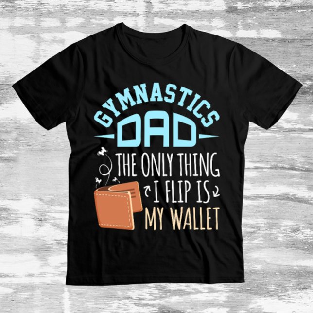 Gymnastics Dad the Only Thing I Flip Is My Wallet T-Shirt (Creator Uploaded)