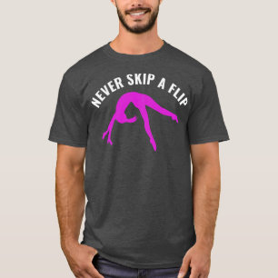 Gymnastics Funny Never Skip a Flip Gymnast Girl T-Shirt