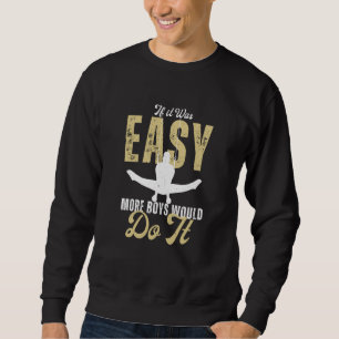 Gymnastics Gymnast girls If it was easy boys would Sweatshirt