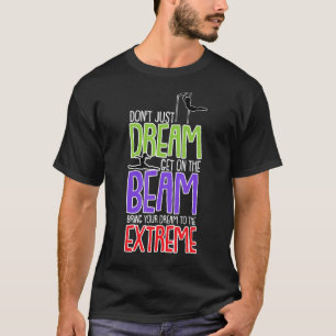 Gymnastics Gymnasts and Acrobatic Sports Quote T-Shirt