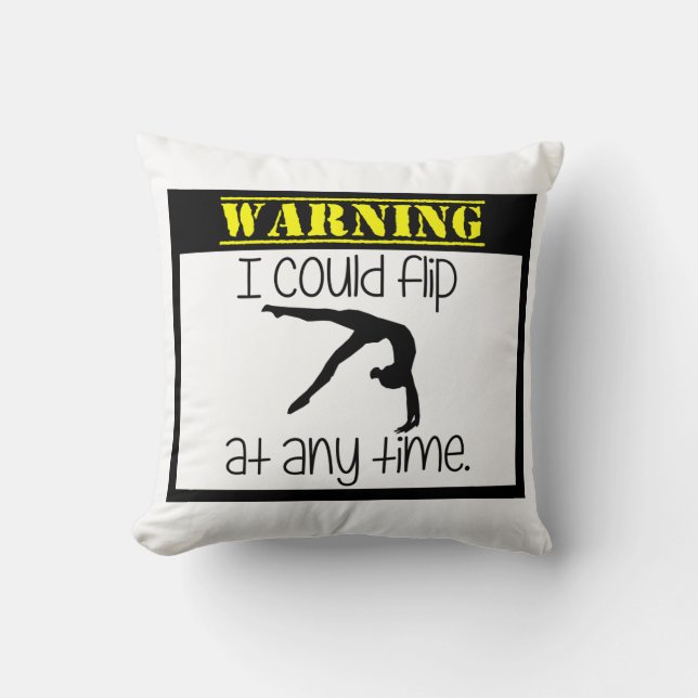 Gymnastics I Could Flip At Anytime Throw Pillow (Front)