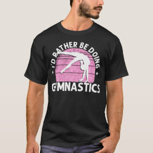 Gymnastics I'D Rather Be Doing T-Shirt