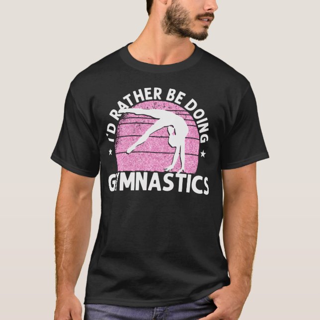 Gymnastics I'D Rather Be Doing T-Shirt (Front)
