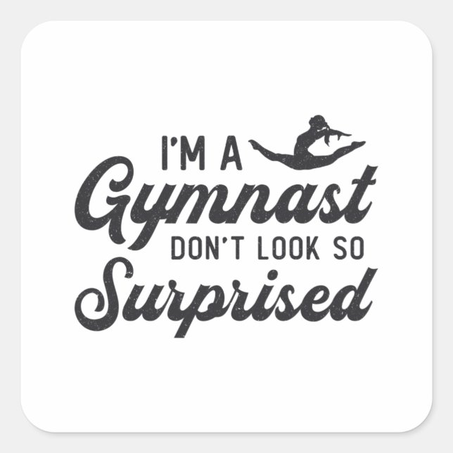 Gymnastics I'm A Gymnast Don't Look So Surprised Square Sticker (Front)