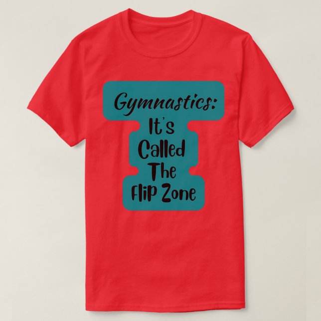 Gymnastics Itx27s Called The Flip Zone T-Shirt (Design Front)