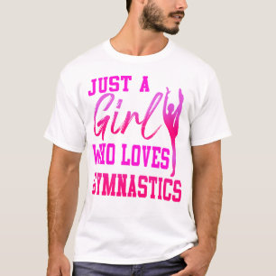 Gymnastics Just A Girl Who Loves Gymnastics Girl T-Shirt