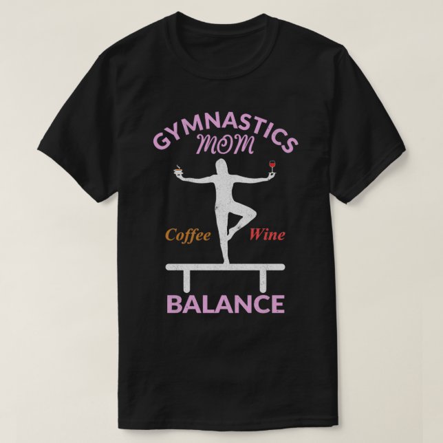 Gymnastics Moms Have Balance 1 T-Shirt (Design Front)