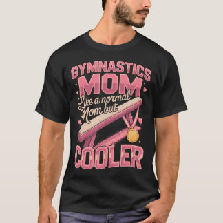 Gymnastics Mum Like A Normal Mum But T-Shirt