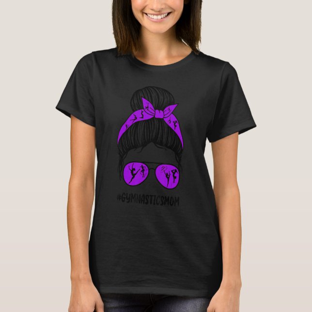 Gymnastics Mum Messy Bun Hair Glasses Proud Mum Of T-Shirt (Front)