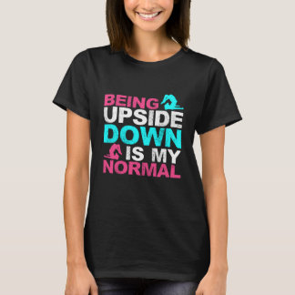 Gymnastics Sayings Being Upside Down Is My Normal  T-Shirt